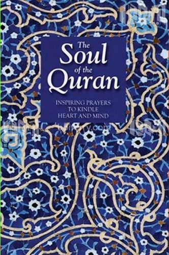 The Soul Of The Quran: Inspiring Prayers To Kindle Heart And Mind