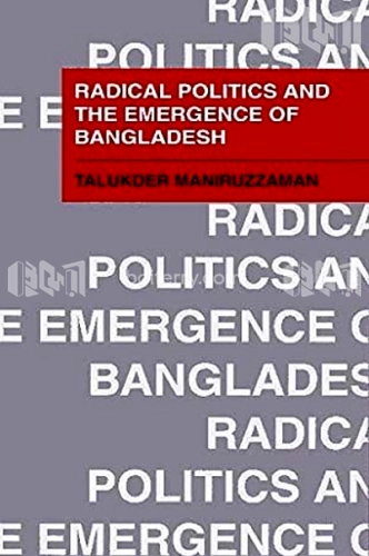 Radical Politics And the Emergence of Bangladesh