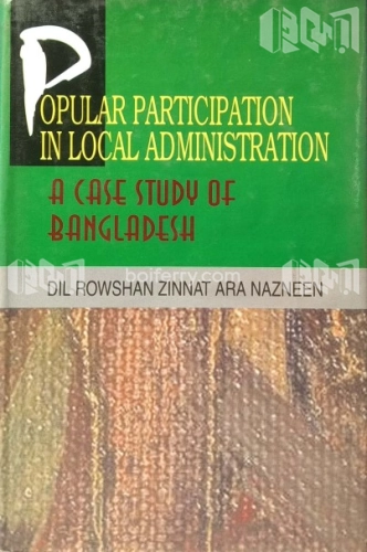 Popular Participation in Local Administration : A Case Study of Bangladesh