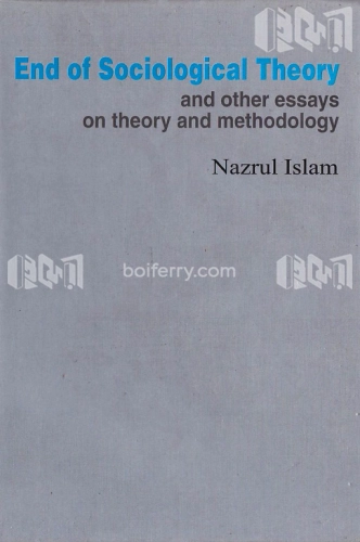 End of Sociological Theory and other Essays on Theory and Methodology