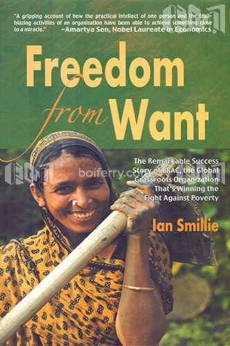 Freedom from Want: The Remarkable Success Story of BRAC, the Global Grassroots Organization Thats Winning the Fight Against P