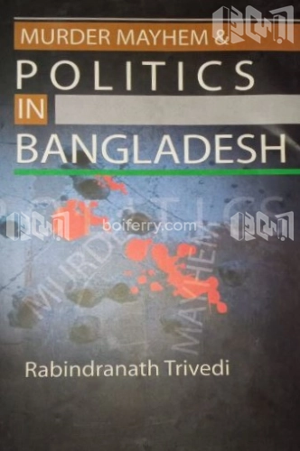 Murder Mayham and Politics In Bangladesh