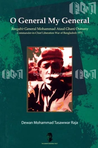 O General My General : Bangobir General Mohammad Ataul Ghani Osmanyeration War of Bangladesh 1971
