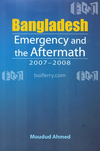 Bangladesh Emergency and the Aftermath 2007-2008