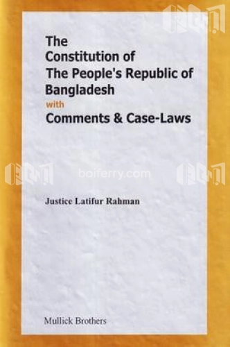 The Constitution of The People&#039;s Repulic of Bangladesh With Comments and Case-laws
