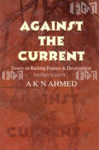 Against the Current (Essays On Banking Finance And Development)