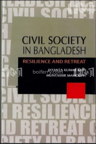 Civil Society in Bangladesh Resilience and Retreat