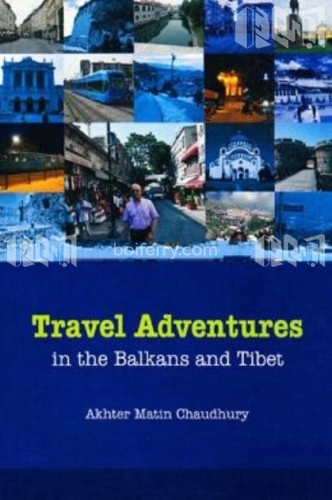 Travel Adventures in the Balkans and Tibet
