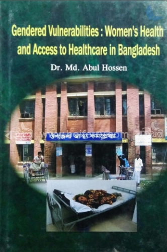 Gendered Vulnerabilities : Women's Health and Access to Healthcare in Bangladesh