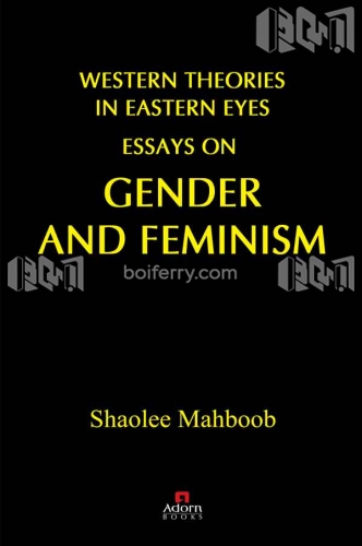 Western Theories in Eastern eyes Essays on Gender and An Feminism