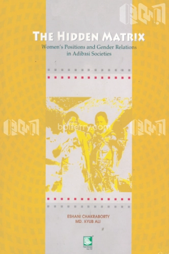 The Hidden Matrix: Women’s Positions and Gender Relations in Adibasi Societies