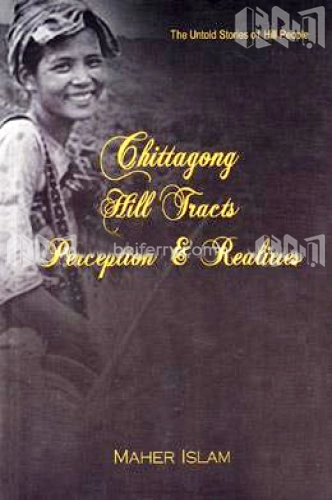Chittagong Hill Tracts Perception And Realities