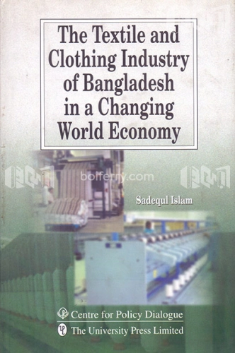 The Textile and Clothing Industry of Bangladesh in a Changing World Economy