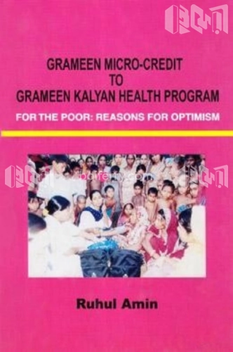 Grameen Micro-Credit to Grameen Kalyan Health Program For The Poor : Reasons For Optimism