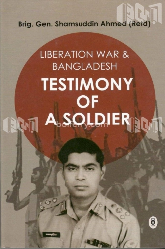 Testimony of a Soldier Liberation War & Bangladesh