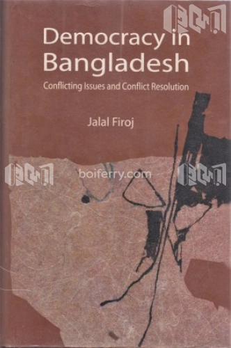 Democracy in Bangladesh Conflicting Issues and Conflict Resolution