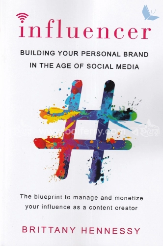 Influencer: Building Your Personal Brand in the Age of Social Media