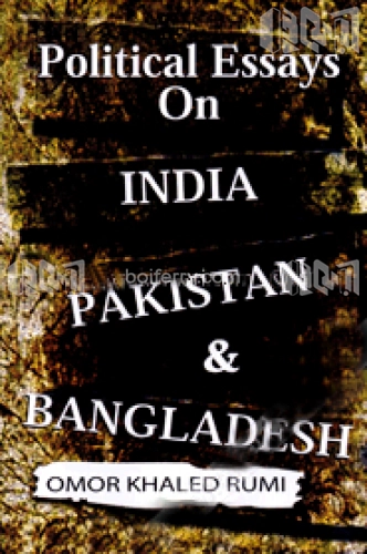 Political Essays on India Pakistan and Bangladesh