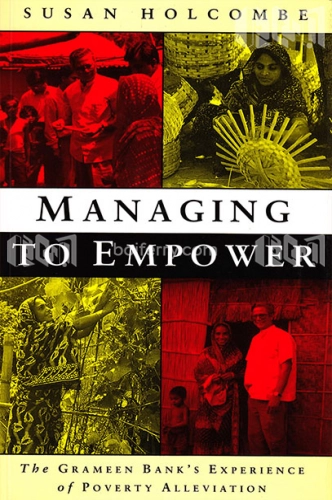 Managing To Empower (The Grameen Banks Experience of Poverty Alleviation)