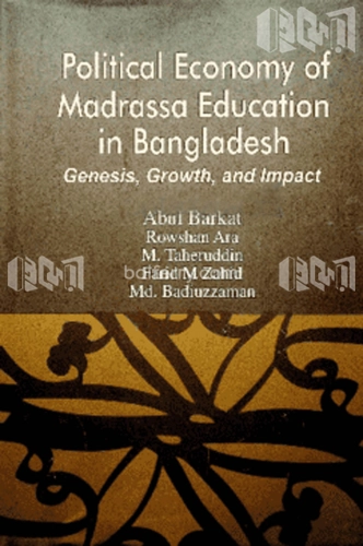 Political Economy of Madrasha Education in Bangladesh : Genesis, Growth and Impact