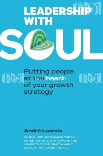 Leadership with Soul : Putting People at the Heart of Your Growth Strategy
