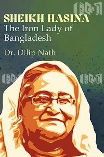 Sheikh Hasina The Iron Lady of Bangladesh