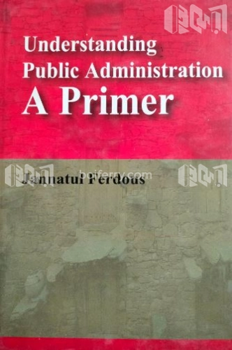 Understanding Public Administration A Primer