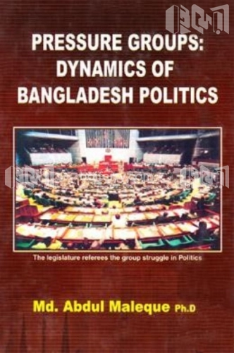 Pressure Groups: Dynamics of Bangladesh Politics