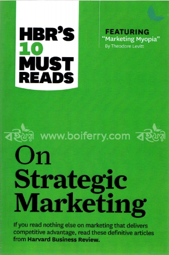 HBRs 10 Must Reads on Strategic Marketing