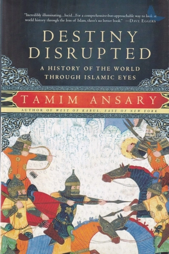 Destiny Disrupted: A History of the World Through Islamic Eyes