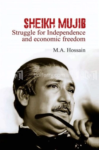 Sheikh Mujib: Struggle for Independence and Economic Freedom