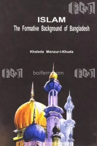 ISLAM-The Formative Background of Bangladesh