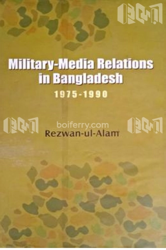Military-Media Relations in Bangladesh 1975-1990