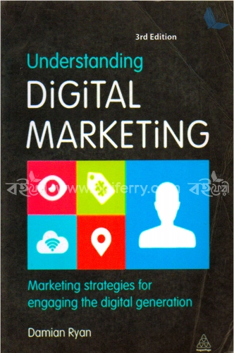 Understanding Digital Marketing: Marketing Strategies for engaging the Digital Generation