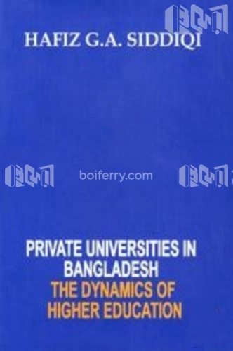 Private Universities in Bangladesh : The Dynamics Of Higher Education