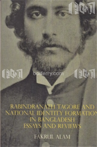 Rabindranath Tagore and National Identity Formation in Bangladesh Essays and Reviews