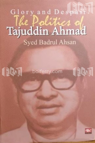 Glory and Despair The Politics of Tajuddin Ahmad