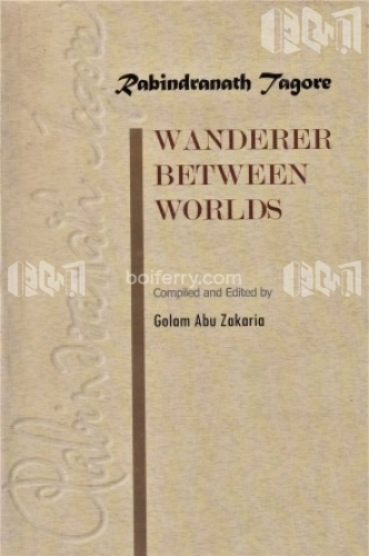 Rabindranath Tagore Wanderer Between Worlds